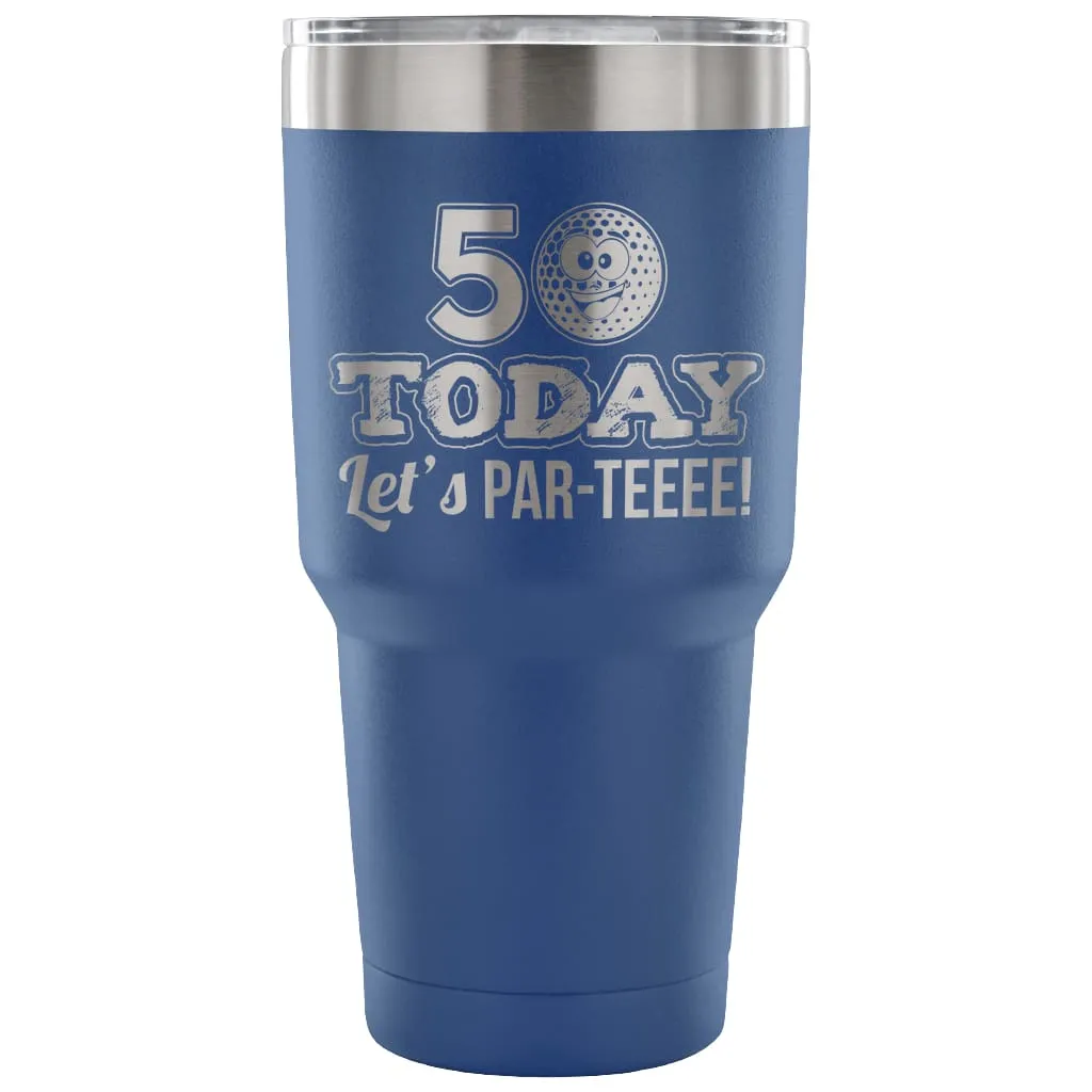 50th Birthday Golf Travel Mug 50 Today Lets ParTee 30 oz Stainless Steel Tumbler