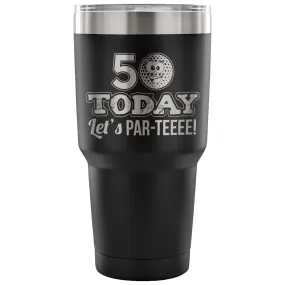 50th Birthday Golf Travel Mug 50 Today Lets ParTee 30 oz Stainless Steel Tumbler