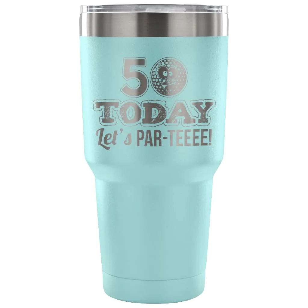 50th Birthday Golf Travel Mug 50 Today Lets ParTee 30 oz Stainless Steel Tumbler