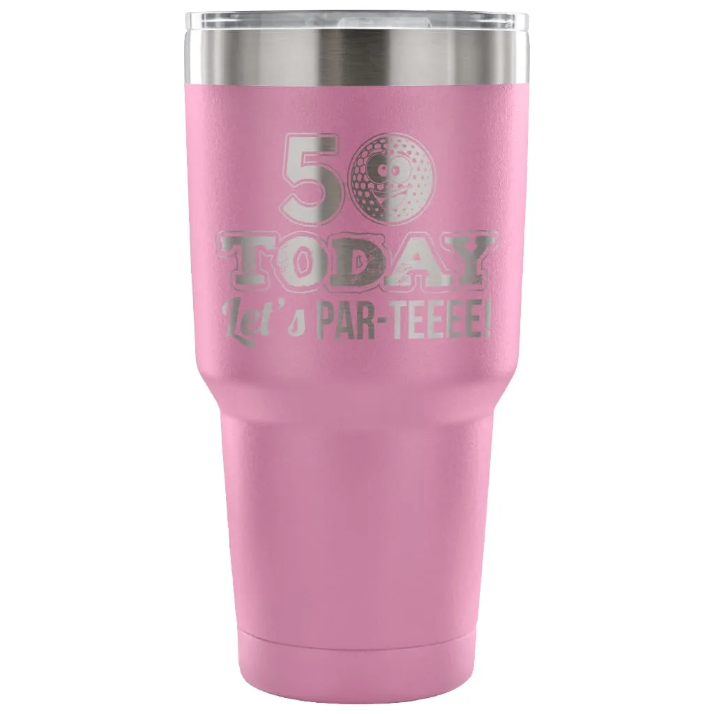 50th Birthday Golf Travel Mug 50 Today Lets ParTee 30 oz Stainless Steel Tumbler