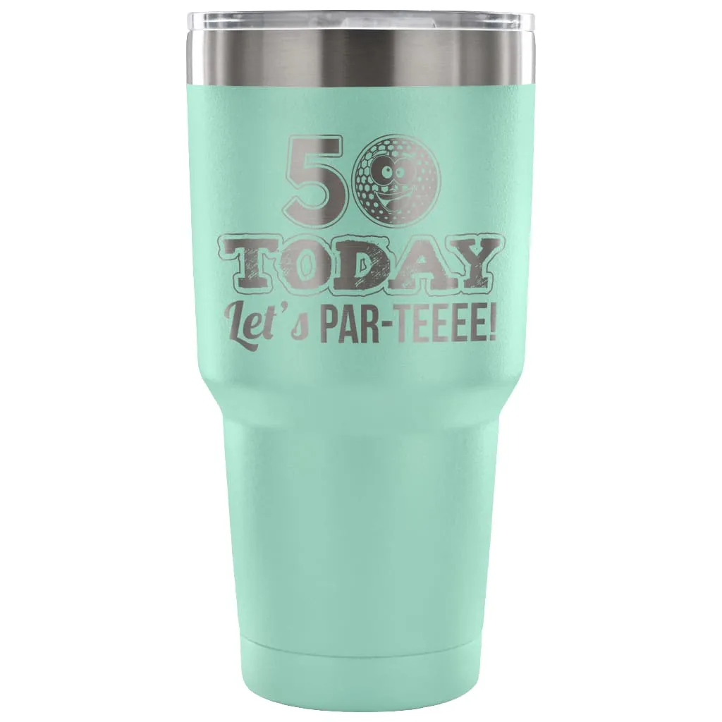 50th Birthday Golf Travel Mug 50 Today Lets ParTee 30 oz Stainless Steel Tumbler