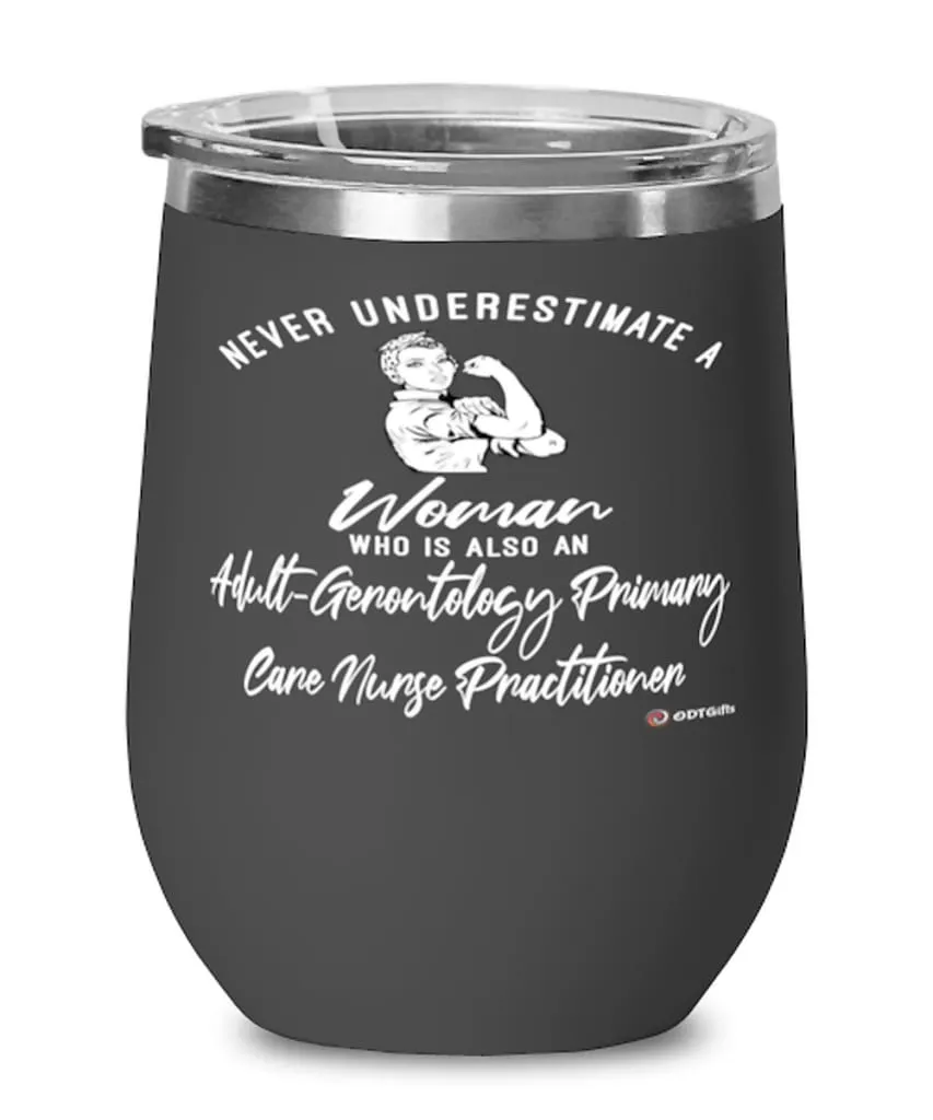 Adult-Gerontology Primary Care Nurse Practitioner Wine Glass Never Underestimate A Woman Who Is Also An AGPCNP 12oz Stainless St